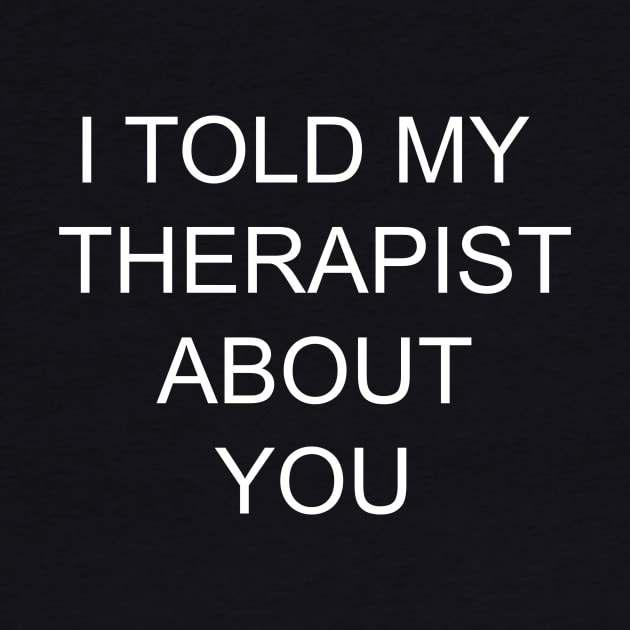 I told my therapist about you by Itoldmytherapistaboutyou